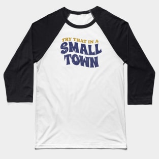 Try That In A Small Town - retro vintage Baseball T-Shirt